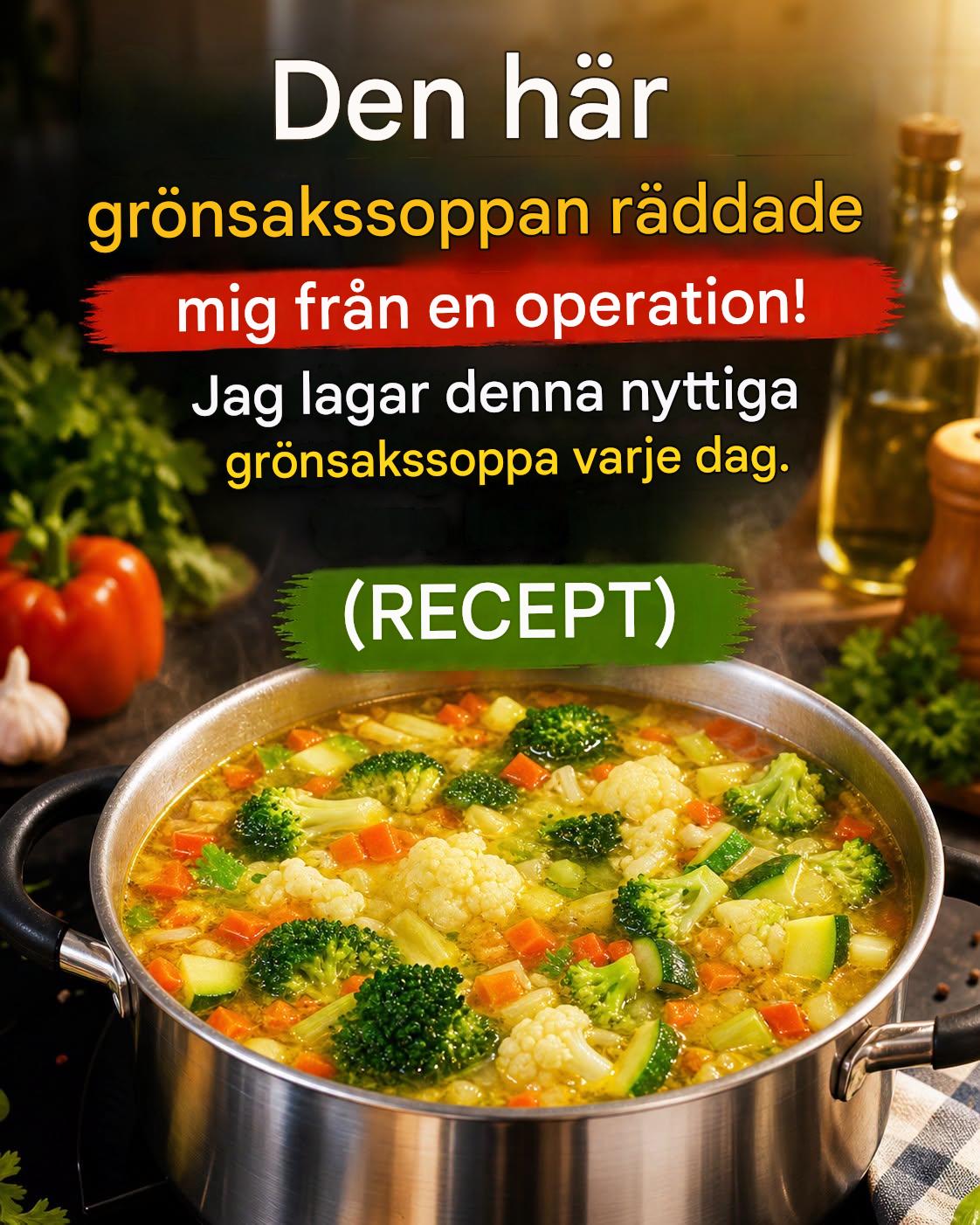 Denna grönsakssoppa räddade mig från operation! Jag gör denna nyttiga grönsakssoppa varje dag.