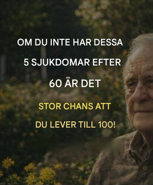 Om du når 60 utan dessa 5 sjukdomar har du stor sannolikhet att leva till 100! (Och hur du hedrar din kropps vackra motståndskraft)