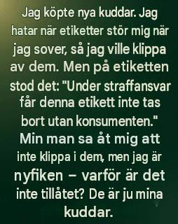 Jag köpte nya kuddar. Jag hatar när etiketter stör mig när jag sover, så jag ville klippa av dem. Men på etiketten stod det: “Under straffansvar kan denna etikett inte tas bort utan konsumenten.” Min man sa åt mig att inte klippa i dem, men jag är nyfiken – varför är det inte tillåtet? De är ju mina kuddar, trots allt.