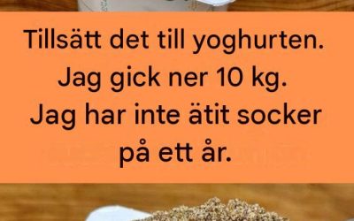 Tillsätt det i yoghurten. Jag har gått ner 10 kg. Jag har inte ätit socker på ett år.