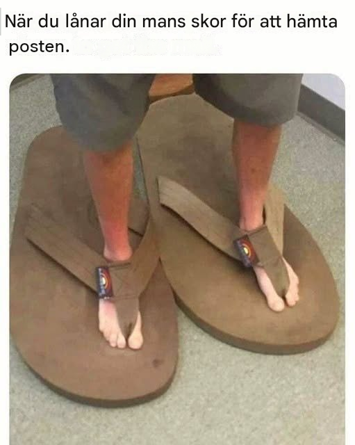 När du lånar din mans skor för att hämta posten.