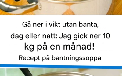 Jag gick ner 10 kg på en månad utan att banta! Mitt recept på bantningssoppa, dag och natt